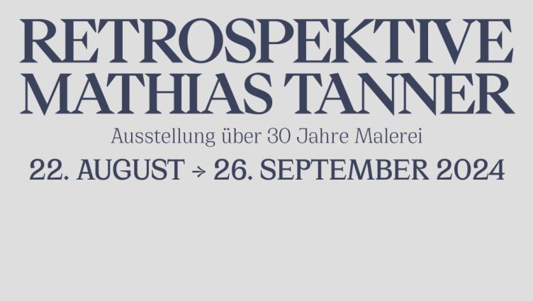 Retrospektive Mathias Tanner – über 30 Jahre Malerei