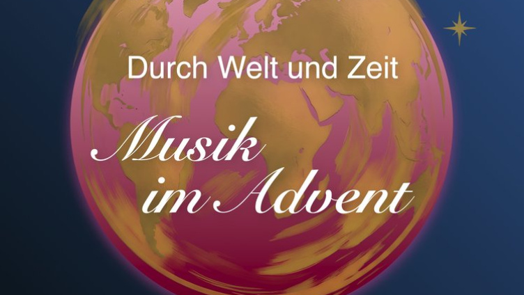 Durch Welt und Zeit - Musik im Advent