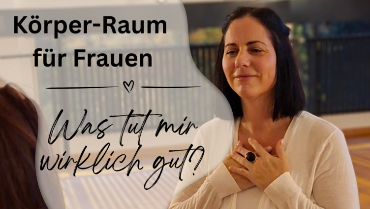 Körper-Raum für Frauen - Was tut mir wirklich gut?